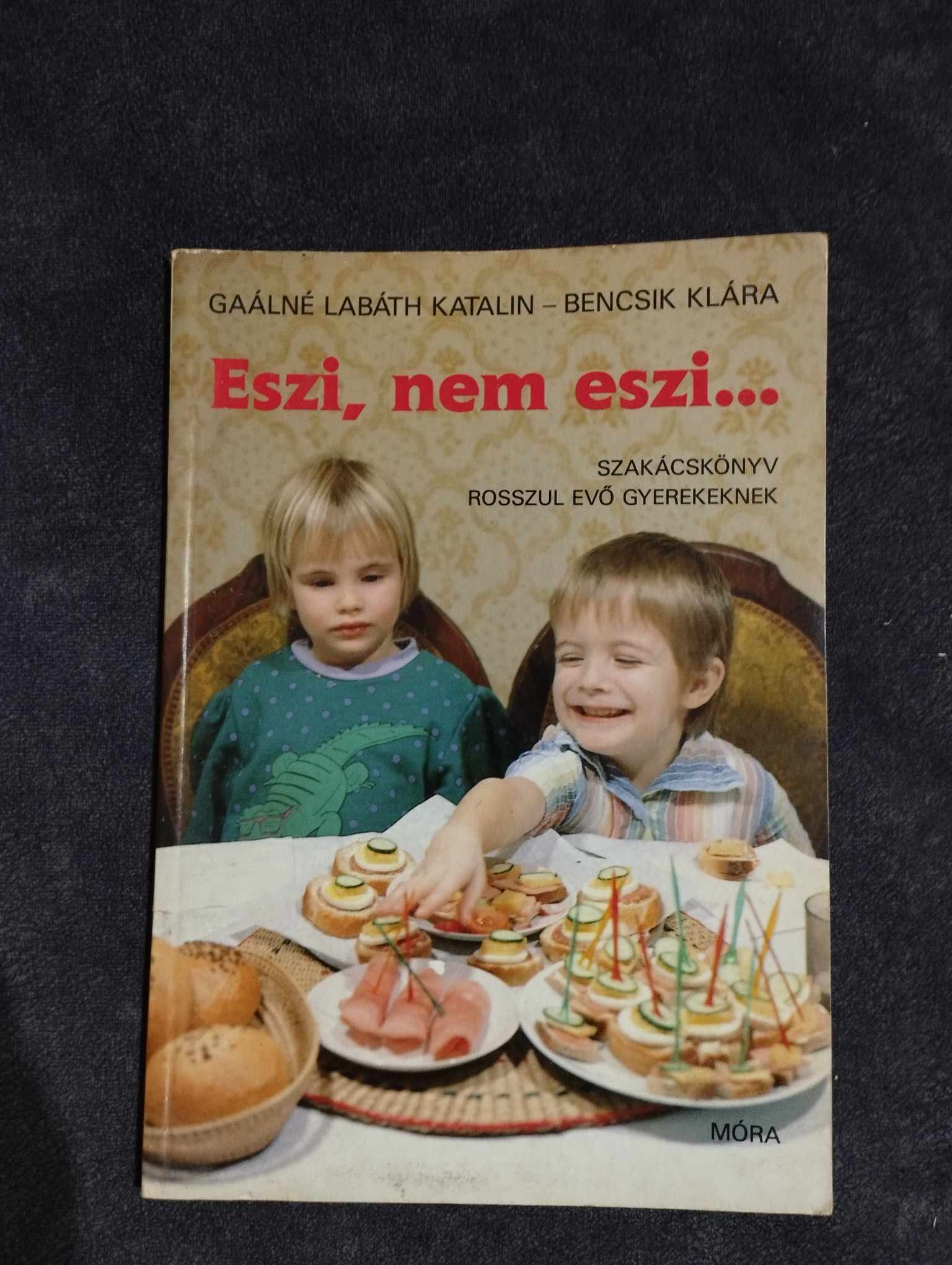 Gaálné Labáth Katalin-Bencsik Klára: Eszi, nem eszi… (Szakácskönyv rosszul evő gyerekeknek)